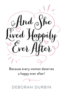 And She Lived Happily Ever After: Because every woman deserves a happy ever after! 1803411473 Book Cover