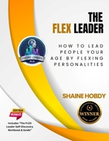 The FLEX Leader: How to Lead People Your Age by Flexing Personalities B0GBZVKT78 Book Cover