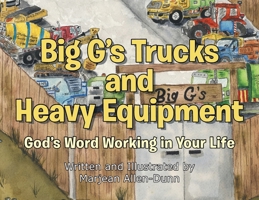 Big G's Trucks and Heavy Equipment: God's Word Working in Your Life B0FQ72DVSS Book Cover