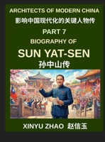 Architects of Modern China (Part 7)- Biography of Sun Yat-sen, From Young Revolutionary to the Founder of the Republic of China and His Revolutionary Journey B0HCYHGC31 Book Cover
