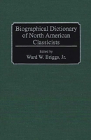 Biographical Dictionary of North American Classicists 0313245606 Book Cover