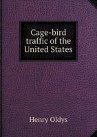 Cage-Bird Traffic of the United States (Classic Reprint) 1360618589 Book Cover