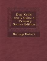 Ktei Kojiki Den Volume 4 - Primary Source Edition 1294335588 Book Cover