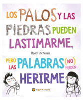 Los palos y las piedras pueden lastimarme, pero las palabras (no) pueden herirme / Sticks and Stones May Break My Bones but Words Will Never Hurt Me (Spanish Edition) 9878208869 Book Cover