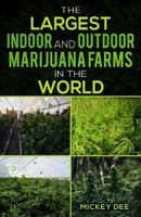 The Largest Indoor and Outdoor Marijuana Farms in the World 0970970137 Book Cover