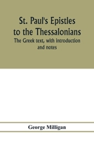 St. Paul's Epistles to the Thessalonians. The Greek text, with introduction and notes 9353977746 Book Cover