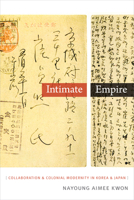 Intimate Empire: Collaboration and Colonial Modernity in Korea and Japan 0822359251 Book Cover