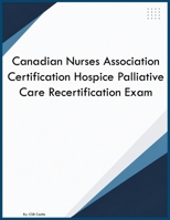 Canadian Nurses Association Certification Hospice Palliative Care Recertification Exam B0HBCPTBN1 Book Cover