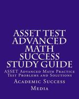 ASSET Test Advanced Math Success Study Guide: ASSET Advanced Math Practice Test Problems and Solutions 1500891843 Book Cover