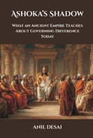 Ashoka's Shadow: What an Ancient Empire Teaches About Governing Difference Today 9390349532 Book Cover