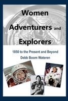 Women Adventurers and Explorers: 1850 to the Present and Beyond (Women Making History) B0CP9CLZBR Book Cover