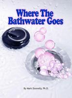 Where the Bathwater Goes 0984878777 Book Cover