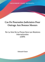 Cas De Poursuites Judiciaires Pour Outrage Aux Bonnes Moeurs: Par La Voie De La Presse Dans Les Relations Internationales 1167998774 Book Cover