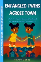 Entangled Twins Across Town: A Kid’s First Look at Quantum Entanglement and the Secret Threads That Connect Us (Quantum Physics for Kids Series) B0FP1YXZDN Book Cover