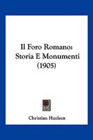 Il Foro Romano: Storia E Monumenti (1905) 116088031X Book Cover