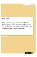 Regressionsanalyse über Gewicht und Körpergröße eines Schülers in Bezug auf die Sportnote. BMI eines Schülers und die Auswirkung auf seine Sportnote (German Edition) 3668919976 Book Cover
