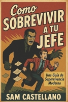 Como Sobrevivir a tu Jefe (Spanish Edition) B0FSF6S9TY Book Cover