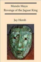 Mundo Maya: Revenge of the Jaguar King 1432706144 Book Cover