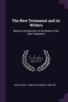 The New Testament and its Writers: Being an Introduction to the Books of the New Testament 1379150019 Book Cover