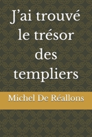 J’ai trouvé le trésor des templiers (French Edition) B0GPBQBFJ1 Book Cover