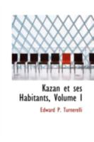 Kazan Et Ses Habitants: Esquisses Historiques, Pittoresques Et Descriptives 0559555369 Book Cover
