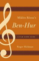 Mikl�s R�zsa's Ben-Hur: A Film Score Guide 0810881004 Book Cover