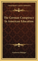 The German Conspiracy In American Education 1017887896 Book Cover