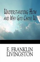 Understanding How and Why God Chose Us 1451204965 Book Cover