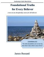 Foundational Truths For Every Believer: A one-on-one discipleship course for all believers 1507709331 Book Cover