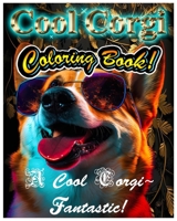 Cool Corgi Coloring Book!: A Cool Corgi Fantastic! B0BW344TQX Book Cover