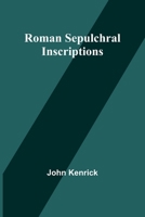 Roman Sepulchral Inscriptions 9357948511 Book Cover