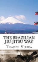 The Brazilian Jiu-Jitsu Way 1484853474 Book Cover