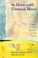 At Home with Terminal Illness: A Family Guidebook to Hospice in the Home 0132998432 Book Cover