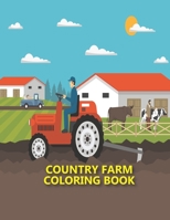 Country Farm Coloring Book: An Adult Coloring Book With Charming Country Life, Playful Animals and Nature Scenes for Relaxation, 50 Unique High Quality Images B087S82FVK Book Cover