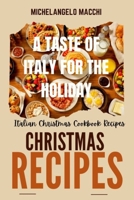 A Taste of Italy for the Holidays: Italian Christmas Cookbook Recipes B0CMSJT3WF Book Cover