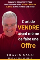 L’Art De Vendre Avant Même De Faire Une Offre: 5 Secrets de Prévente pour transformer même des inconnus en clients avant de faire une offre (French Edition) B0F79Z3PNW Book Cover