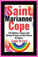 Saint Marianne Cope: Life History, Legacy and Novena Prayers to the Patron of Lepers. B0CQY615HF Book Cover