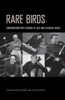 Rare Birds: Conversations with Legends of Jazz and Classical Music 1604731109 Book Cover