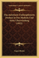 Das Autistisch-Undisziplinierte Denken in Der Medizin Und Seine Uberwindung 1160356424 Book Cover
