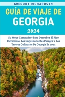 Guía De Viaje De Georgia 2024: Su Mejor Compañero Para Descubrir El Rico Patrimonio, Los Impresionantes Paisajes Y Los Tesoros Culinarios De Georgia En 2024. (Spanish Edition) B0CSJGTHNF Book Cover