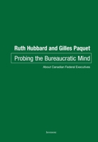 Probing the Bureaucratic Mind: About Canadian Federal Executives 0776638521 Book Cover
