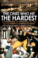 The Ones Who Hit the Hardest: The Steelers, the Cowboys, the '70s, and the Fight for America's Soul 1592406653 Book Cover
