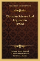 Christian Science and Legislation. The Endeavor to Handicap Truth 1177901056 Book Cover