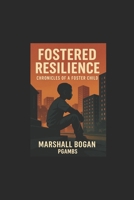 Fostered Resilience: Chronicles of a Foster Child: Chronicles of a Foster Child’s Journey from Pain to Purpose B0F5QKPKHN Book Cover