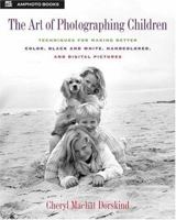 The Art of Photographing Children: Techniques for Making Better Color, Black and White, Handcolored, and Digital Pictures 0817435476 Book Cover