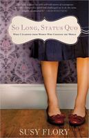 So Long, Status Quo: What I Learned from Women Who Changed the World 0834124386 Book Cover