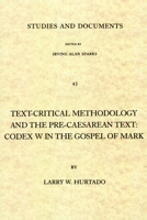 Text-critical Methodology and the Pre-caesarean Text: Codex W in the Gospel of Mark (London Lectures in Contemporary Christianity) 0802818722 Book Cover