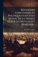 Réflexions Chrétiennes Et Politiques Sur L'état Actuel De La France Et Sur Les Moyens D'y Remédier... 1277005354 Book Cover