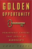 Golden Opportunity: Remarkable Careers That Began at McDonald's 1604332794 Book Cover