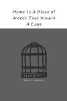 Home Is A Place of Words That Wound A Cage: A poetry collection by Bailey Wooden B0GB99RDTQ Book Cover